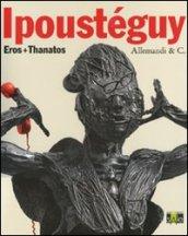 Ipoustéguy. Eros + thanatos. Ediz. italiana e francese