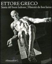 Ettore Greco. Storia del buon ladrone-Histoire du bon larron. Catalogodella mostra (Padova, 11 novembre-7 dicembre 2008). Ediz. italiana e francese