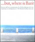 But, where is Bari? Percorso nell'arte contemporanea. La Galleria Bonomo dal 1971. Ediz. italiana e inglese