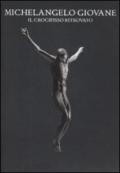 Michelangelo giovane. Il crocefisso ritrovato. Catalogo della mostra (Roma, 23 dicembre 2008-23 gennaio 2009)