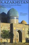 Kazakhstan. Religions and society in the history of Central Eurasia. Ediz. illustrata