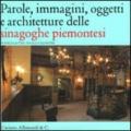 Parole, immagini, oggetti e architetture delle sinagoghe piemontesi