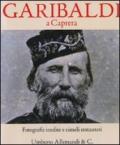Garibaldi a Caprera. Fotografie inedite e cimeli restaurati. Ediz. illustrata