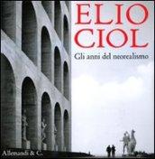 Elio Ciol. Gli anni del neorealismo. Catalogo della mostra (Udine, 5 settembre-10 ottobre 2009). Ediz. italiana e inglese