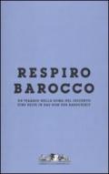 Respiro Barocco. Un viaggio nella Roma del Seicento-Eine reise in das Rom der Barockzeit. Catalogo della mostra. Ediz. bilingue