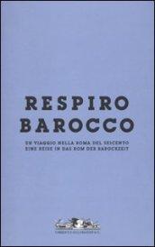 Respiro Barocco. Un viaggio nella Roma del Seicento-Eine reise in das Rom der Barockzeit. Catalogo della mostra. Ediz. bilingue