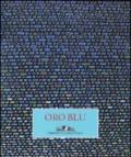 Oro blu. Catalogo della mostra (Assisi, 6-27 ottobre 2009). Ediz. italiana e inglese