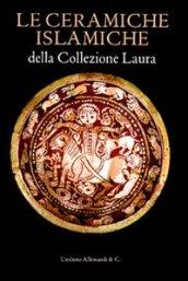 Le ceramiche islamiche della collezione Laura. Ediz. italiana e inglese