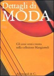 Dettagli di moda. Gli anni venti e trenta nella collezione Mangiameli. Catalogo della mostra (Milano, 2 marzo-2 maggio 2010)