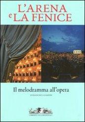 L'Arena e la Fenice. Il melodramma all'opera