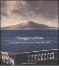 Paesaggio sublime. Cinquanta immagini di Carlo Alfaro. Catalogo della mostra (Sorrento, 30 aprile-27 maggio 2010)