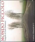 Mondo piccolo. Fotografie di Paolo Simonazzi. Catalogo della mostra (Brescello-Fontanelle di Roccabianca 2010). Ediz. italiana e inglese