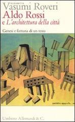 Aldo Rossi e «L'architettura della città». Genesi e fortuna di un testo