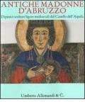 Antiche Madonne d'Abruzzo. Dipinti e sculture lignee medioevali dal Castello dell'Aquila. Catalogo della mostra (Trento, 4 dicembre 2010-1° maggio 2011)