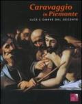 Caravaggio in Piemonte. Luce e ombre dal Seicento. Catalogo della mostra (San Secondo di Pinerolo, 2 ottobre 2010-30 gennaio 2011). Ediz. illustrata