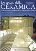 Lo spazio della ceramica. Il Museo internazionale delle ceramiche di Faenza fotografato da Gabriele Basilico. Ediz. in italiano ed inglese