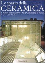 Lo spazio della ceramica. Il Museo internazionale delle ceramiche di Faenza fotografato da Gabriele Basilico. Ediz. in italiano ed inglese