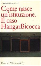 Come nasce un'istituzione. Il caso HangarBicocca