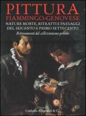 Pittura fiammingo-genovese. Nature morte, ritratti e paesaggi del Seicento e primo Settecento. Ritrovamenti dal collezionismo privato. Ediz. illustrata