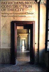 Patricians, notables, construction of the city. Building and preservetion of Palazzo Magio Grasselli in Cremona