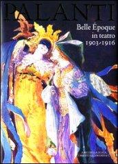 Giuseppe Palanti. Belle Époque in teatro. 1903-1916. Ediz. illustrata