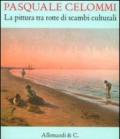 Pasquale Celommi. La pittura tra rotte di scambi culturali. Ediz. illustrata