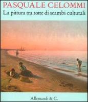 Pasquale Celommi. La pittura tra rotte di scambi culturali. Ediz. illustrata