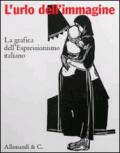 L'urlo dell'immagine. La grafica dell'Espressionismo italiano. Ediz. illustrata