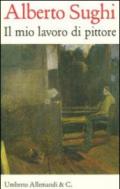 Alberto Sughi. Il mio lavoro di pittore. Testi scelti