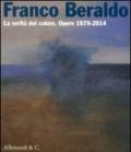 Franco Beraldo. La verità del colore. Opere (1979-2014). Ediz. illustrata