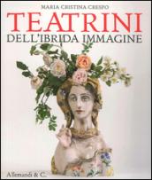 Maria Cristina Crespo. Teatrini dell'ibrida immaginazione. Ediz. illustrata