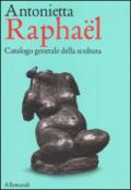 Antonietta Raphaël. Catalogo generale della scultura. Ediz. a colori