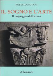 Il sogno e l'arte. Il linguaggio dell'anima. Ediz. a colori