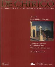 Giorgio de Chirico. Catalogo ragionato delle opere. Vol. 1\1: opera tardo romantica e la prima metafisica 1908-1912, L'.