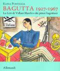 Bagutta 1927-1967. Le Liste di Vellani Marchi e dei pittori baguttiani. Ediz. illustrata