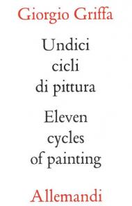 Griffa undici cicli di pittura. Eleven cycles of paintings