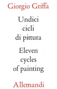 Griffa undici cicli di pittura. Eleven cycles of paintings