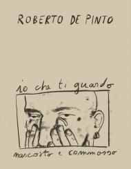 Roberto de Pinto. Io che ti guardo nascosto e commosso. Ediz. inglese