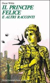 Il principe felice e altri racconti