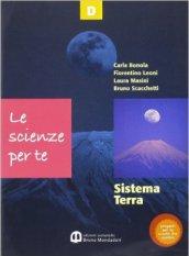 Le scienze per te. Sistema Terra. Per la Scuola media