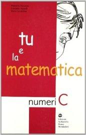 Tu e la matematica. Numeri C. Per la Scuola media