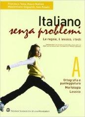 Italiano senza problemi. Vol. A: Ortografia e punteggiatura-Morfologia-Lessico. Per la Scuola media