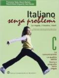 Italiano senza problemi. Vol. C: La comunicazione-Le quattro abilità-Storia e geografia della lingua. Per la Scuola media