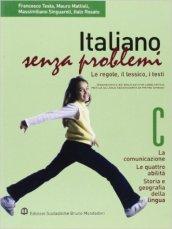 Italiano senza problemi. Vol. C: La comunicazione-Le quattro abilità-Storia e geografia della lingua. Per la Scuola media