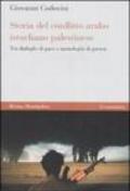 Storia del conflitto arabo israeliano palestinese. Tra dialoghi di pace e monologhi di guerra