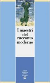 I maestri del racconto moderno. Per le Scuole superiori