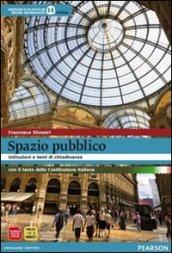 Spazio pubblico. Istituzioni e tempi di cittadinanza con testo della Costituzione italiana. Per le Scuole superiori. Con espansione online