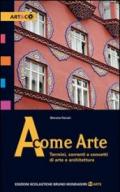 A come arte. Termini, correnti e concetti di arte e architettura. Per le Scuole superiori