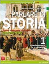 Parlare di storia. Ediz. verde. Con espansione online. Vol. 1: Il basso Medioevo e la formazione dell'Europa moderna.