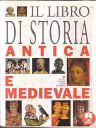 Il libro di storia antica e medievale. Per le Scuole superiori